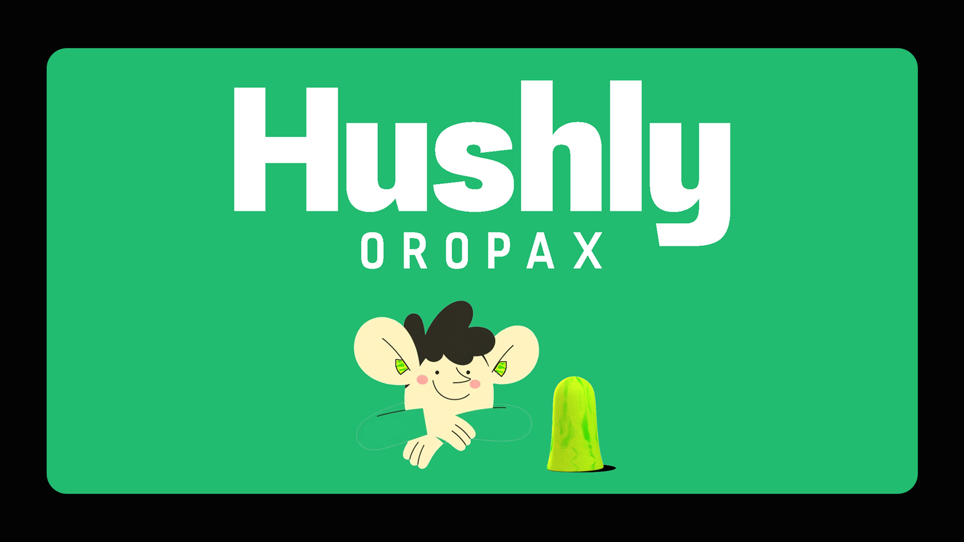 Hushly Oropax key visual, wordmark on Hushly Green with the calm mascot and a green silicone earplug